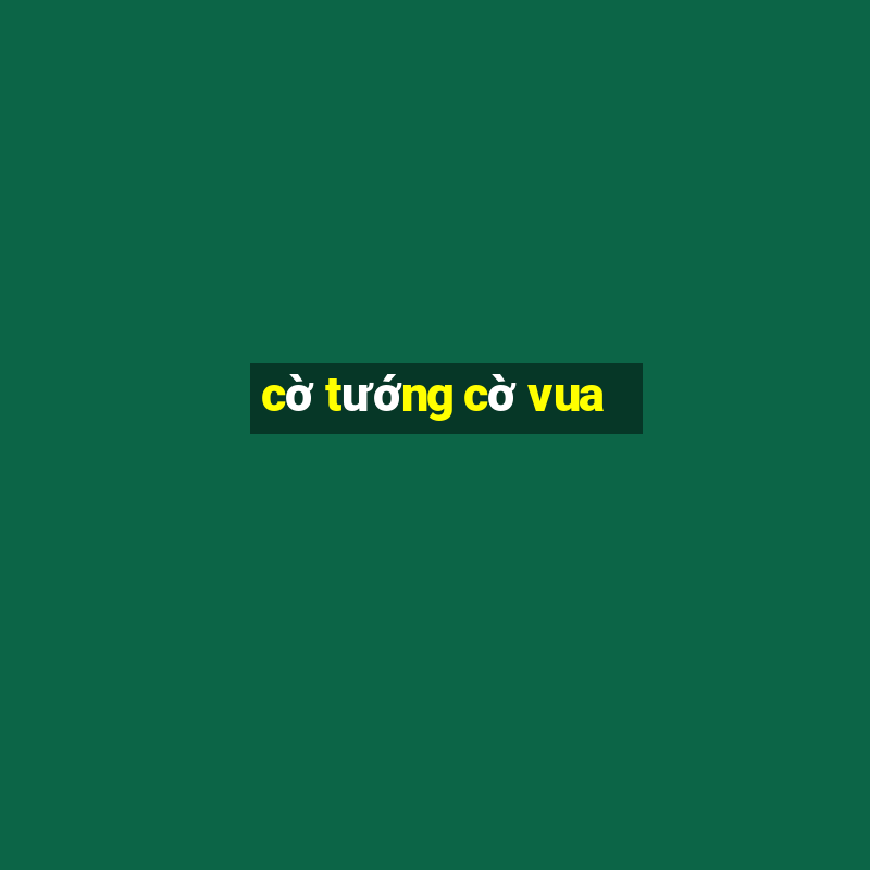 cờ tướng cờ vua