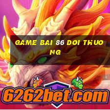 game bai 86 doi thuong