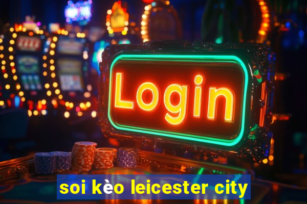 soi kèo leicester city