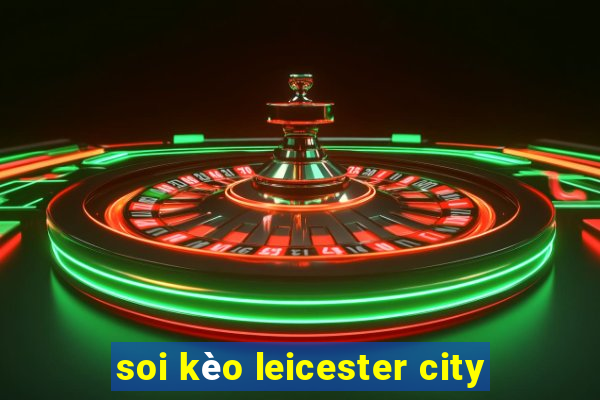 soi kèo leicester city