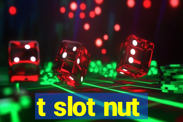 t slot nut