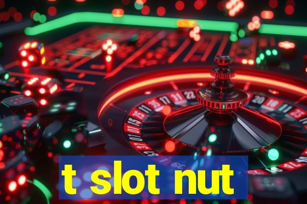 t slot nut