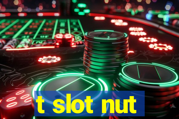 t slot nut