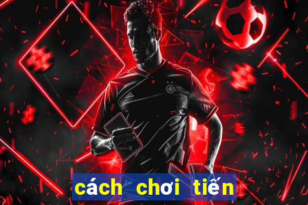 cách chơi tiến lên miền trung