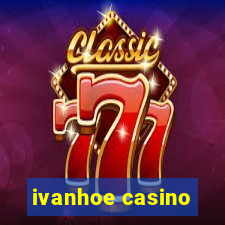 ivanhoe casino