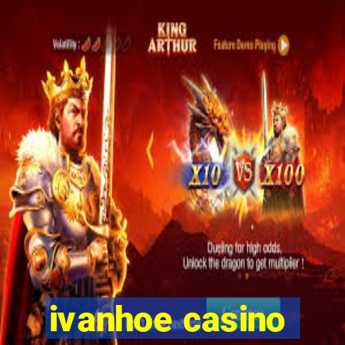 ivanhoe casino