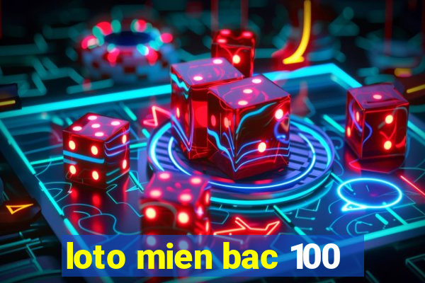 loto mien bac 100