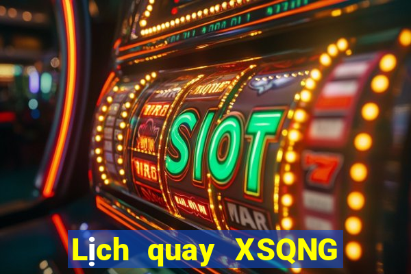 Lịch quay XSQNG ngày 27