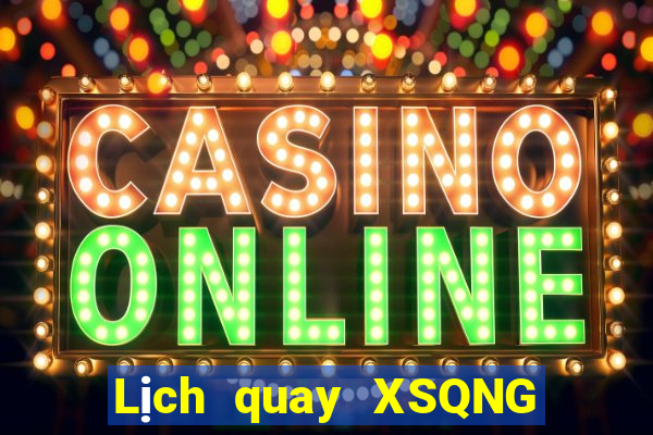 Lịch quay XSQNG ngày 27