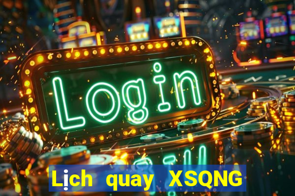 Lịch quay XSQNG ngày 27