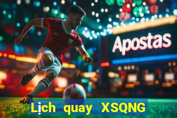 Lịch quay XSQNG ngày 27