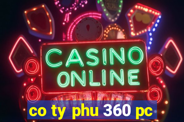 co ty phu 360 pc