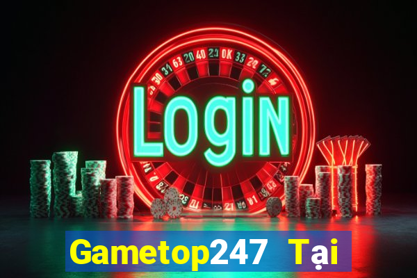 Gametop247 Tại Game Bài Đổi Thưởng