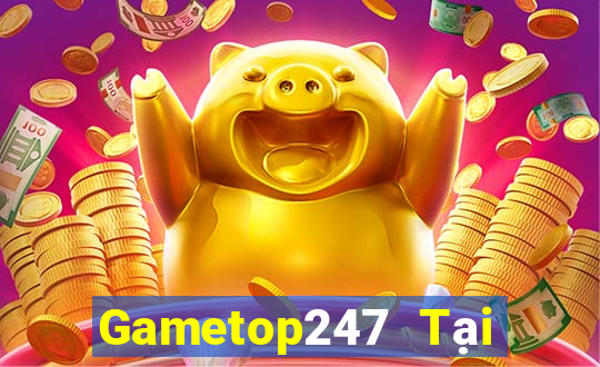 Gametop247 Tại Game Bài Đổi Thưởng