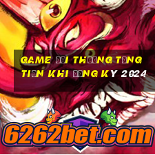 game đổi thưởng tặng tiền khi đăng ký 2024