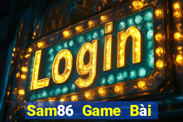 Sam86 Game Bài Đổi Thưởng Trực Tuyến