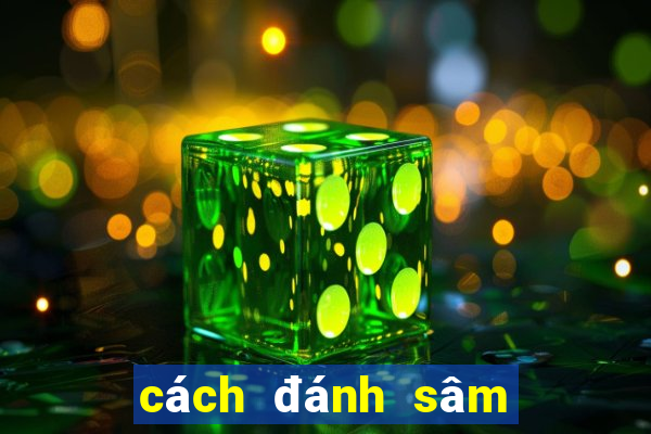 cách đánh sâm dễ thắng