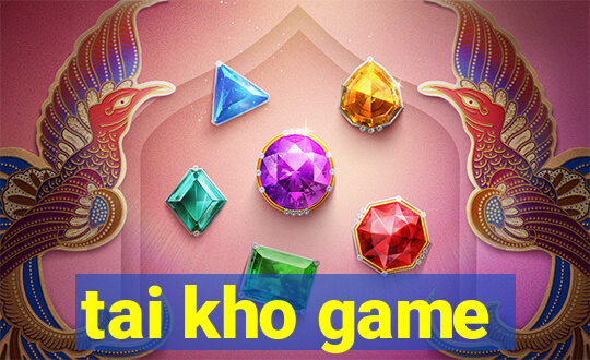 tai kho game