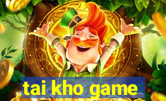 tai kho game