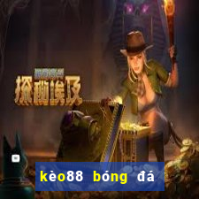 kèo88 bóng đá hôm nay