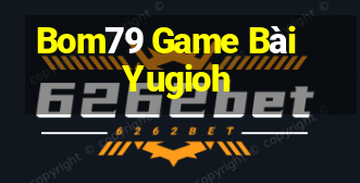 Bom79 Game Bài Yugioh