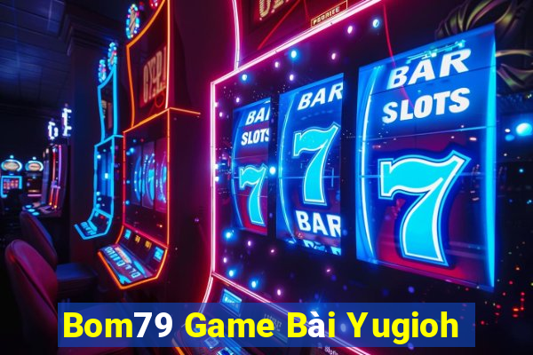 Bom79 Game Bài Yugioh