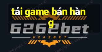 tai game ban hang