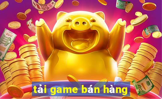 tai game ban hang