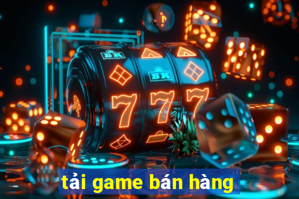 tai game ban hang