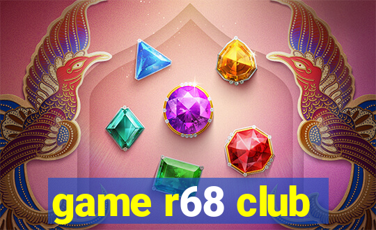 game r68 club