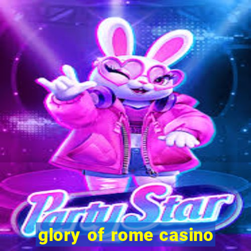 glory of rome casino