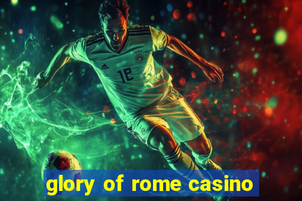 glory of rome casino