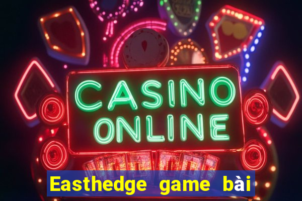 Easthedge game bài Fun88 tải về