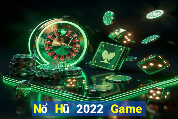 Nổ Hũ 2022 Game Bài Tài Xỉu