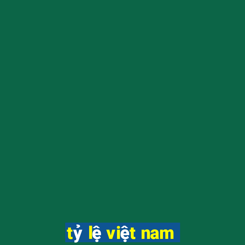 tỷ lệ việt nam