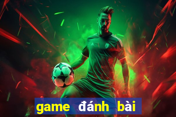 game đánh bài đổi tiền mặt