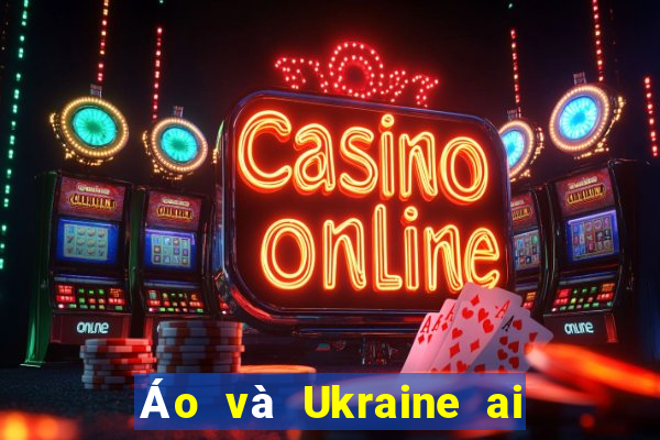 Áo và Ukraine ai sẽ thắng