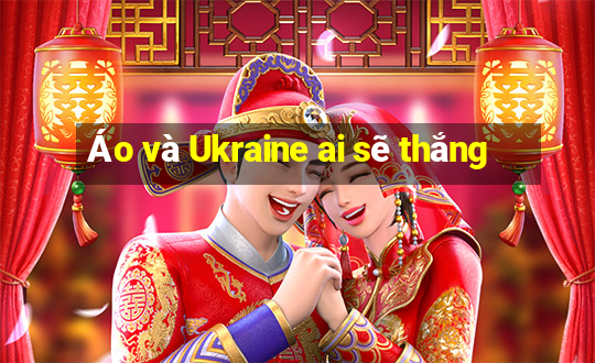 Áo và Ukraine ai sẽ thắng