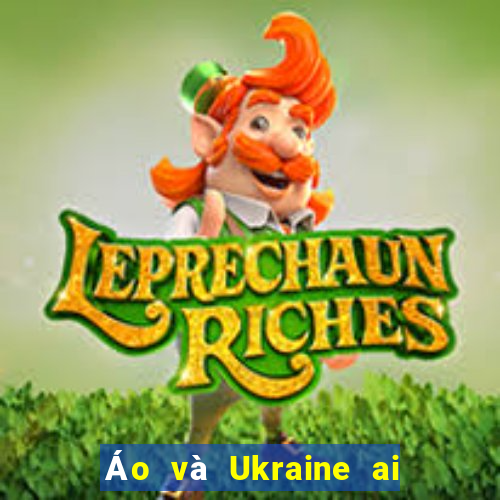 Áo và Ukraine ai sẽ thắng