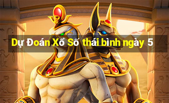 Dự Đoán Xổ Số thái bình ngày 5