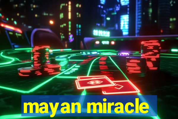 mayan miracle