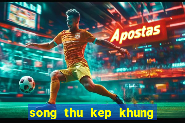 song thu kep khung 2 ngay