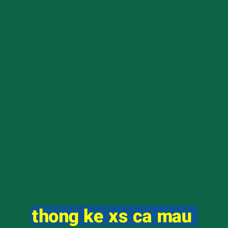 thong ke xs ca mau