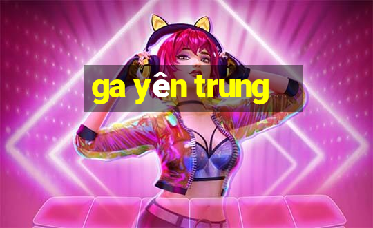 ga yên trung