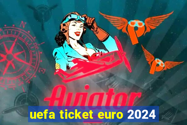 uefa ticket euro 2024