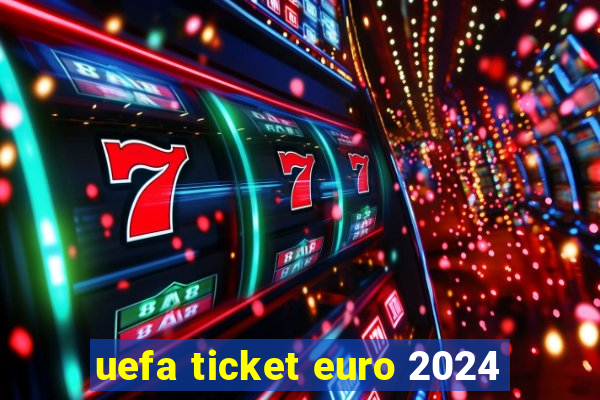 uefa ticket euro 2024