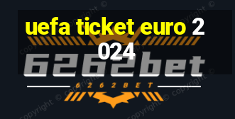 uefa ticket euro 2024