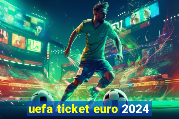 uefa ticket euro 2024