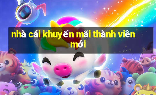 nhà cái khuyến mãi thành viên mới