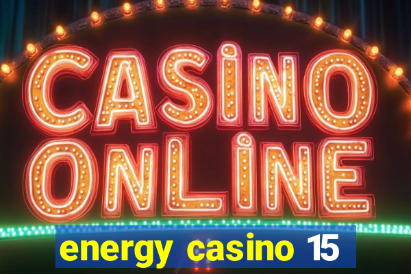 energy casino 15